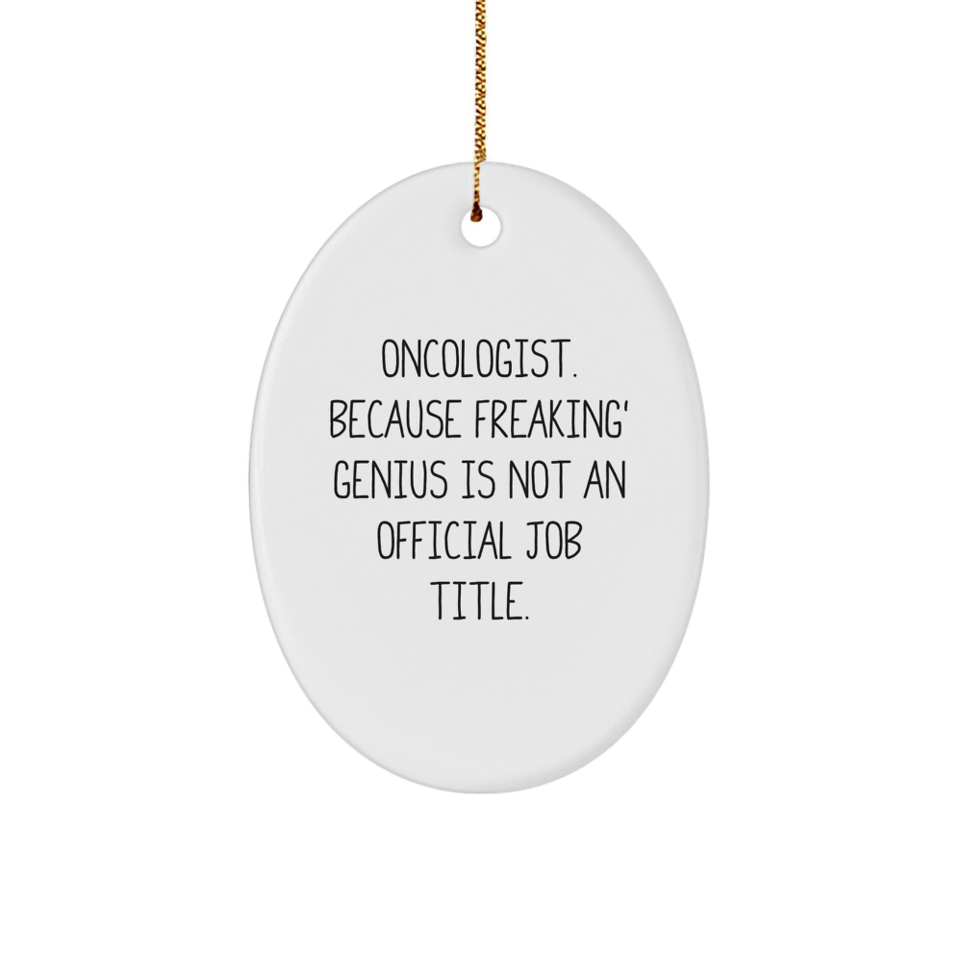 Funny Oncologist Gifts for Men, Oval Ornament Decorative Item - Gifts from Friends - Because Freaking' genius Is Not An Official Job Title - Image 1