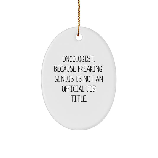 Funny Oncologist Gifts for Men, Oval Ornament Decorative Item - Gifts from Friends - Because Freaking' genius Is Not An Official Job Title - Image 1