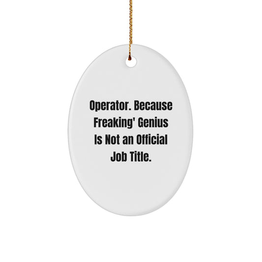 Funny Operator Christmas Unique Gifts - 'Operator. Because Freaking' genius Is Not An Official Job Title.' Oval Ornament for Men Women Friends Family - Image 1