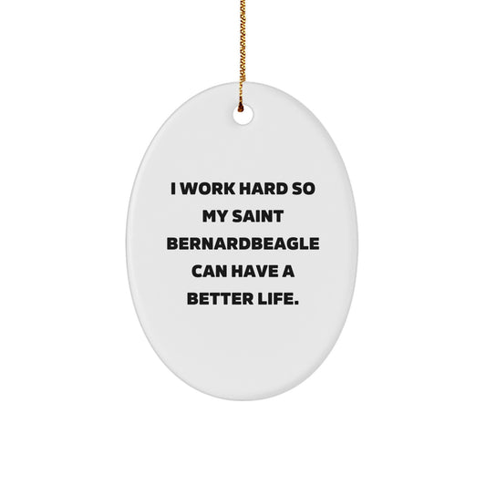 Saint Bernard Dog Lover Gifts from Family - Oval Ornament for Men - Funny Quote I Work Hard So My Saint Bernardbeagle Can Have A Better Life - Christmas Unique Gifts - Image 1