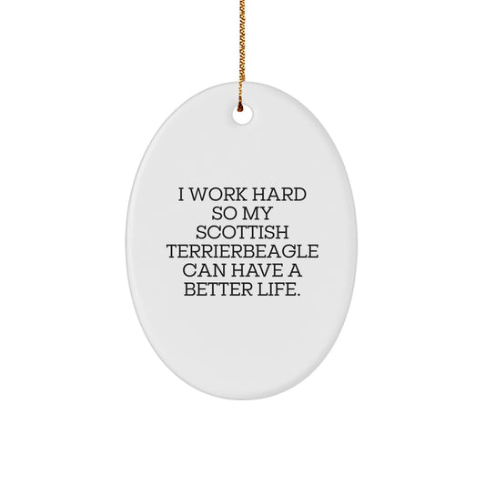 Funny Scottish Terrier Dog Christmas Oval Ornament Gifts from Men for Scottish Terrier Dog Lovers, I Work Hard So My Scottish Terrierbeagle Can Have A Better Life. - Image 1