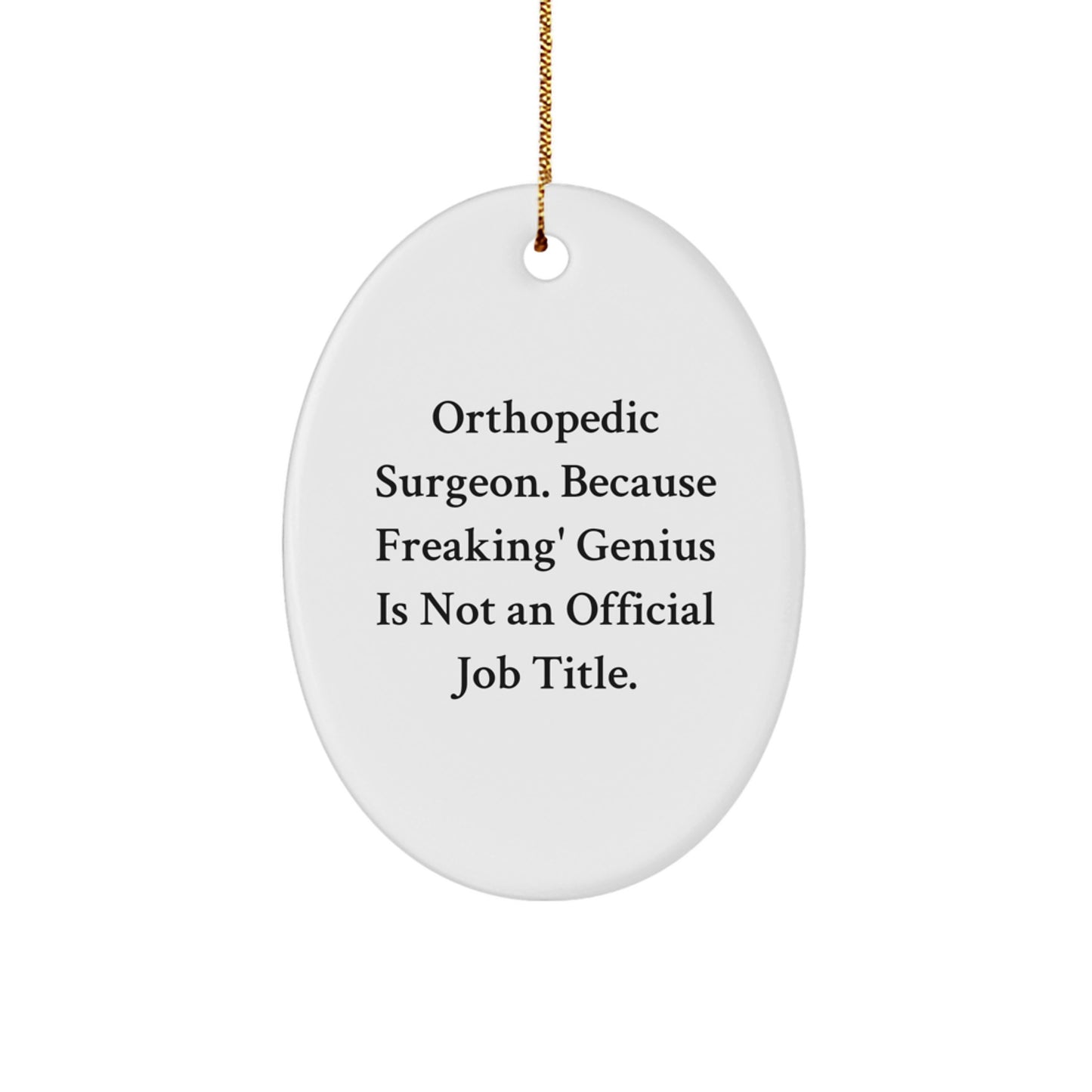 Orthopedic Surgeon Appreciation Gifts from Friends - Funny Oval Ornament - 'Orthopedic Surgeon Because Freaking' genius Is Not An Official Job Title' Christmas Unique Gifts - Image 1