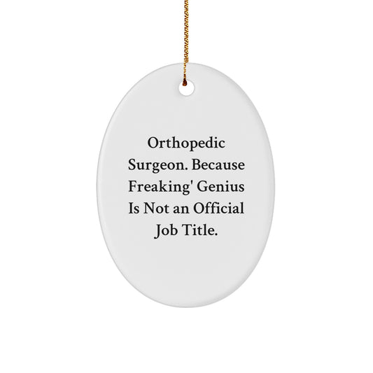 Orthopedic Surgeon Appreciation Gifts from Friends - Funny Oval Ornament - 'Orthopedic Surgeon Because Freaking' genius Is Not An Official Job Title' Christmas Unique Gifts - Image 1