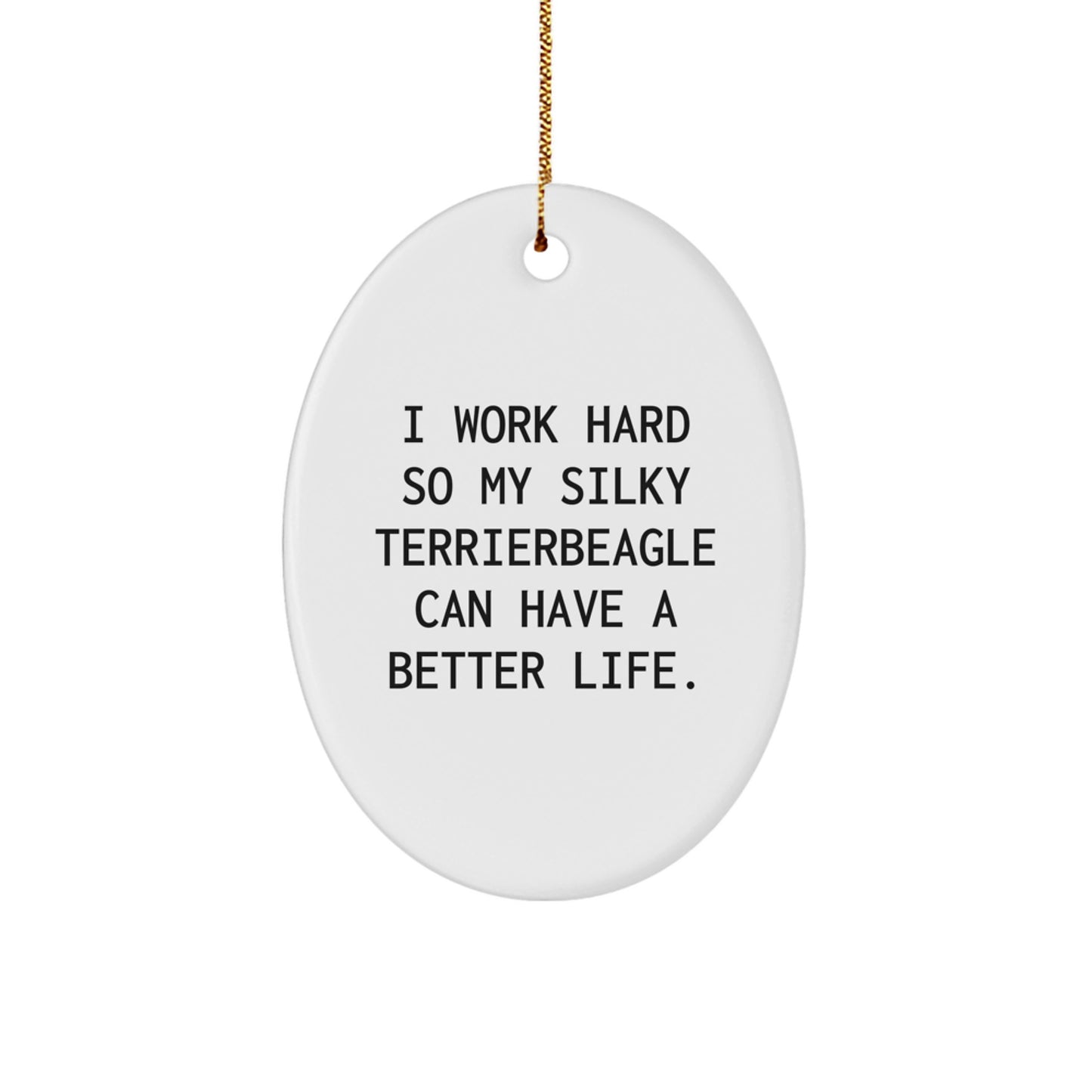 Funny Silky Terrier Dog Gifts for Christmas, Oval Ornament - I Work Hard So - Image 1