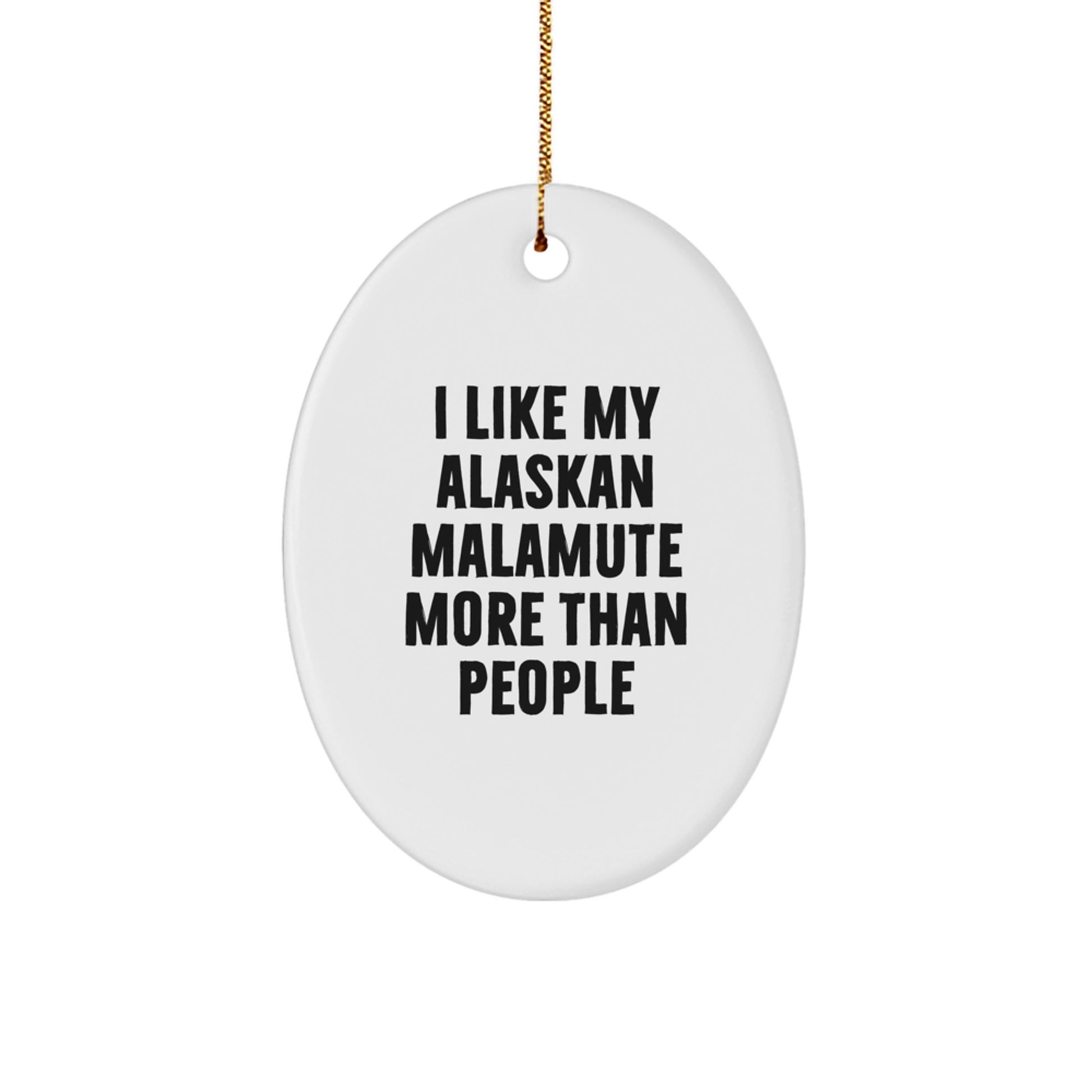 Funny Alaskan Malamute Dog Lover Gifts from Friends for Christmas Unique Decorations Oval Ornament, I Like My Alaskan Malamute More Than People - Image 1