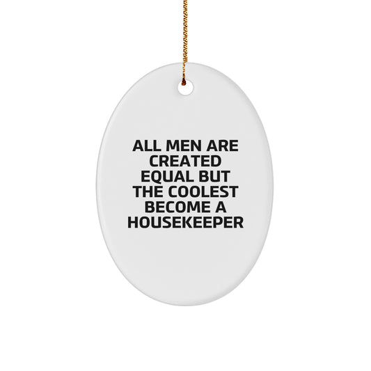 Funny Housekeeper Gifts for Men - Oval Ornament with Quote 'All Men Are Created Equal But The Coolest Become A Housekeeper' - Christmas Unique Gifts from Friends - Image 1