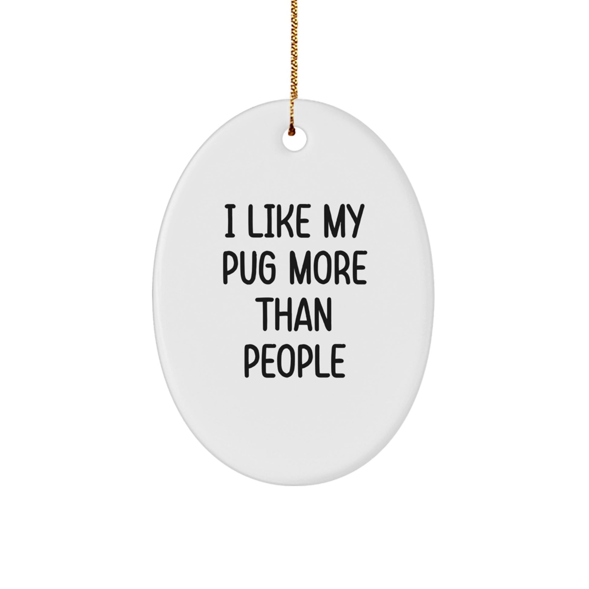 Funny Pug Dog Gifts from Men for Pug Lovers Christmas Unique Decorations Oval Ornament I Like My Pug More Than People - Image 1