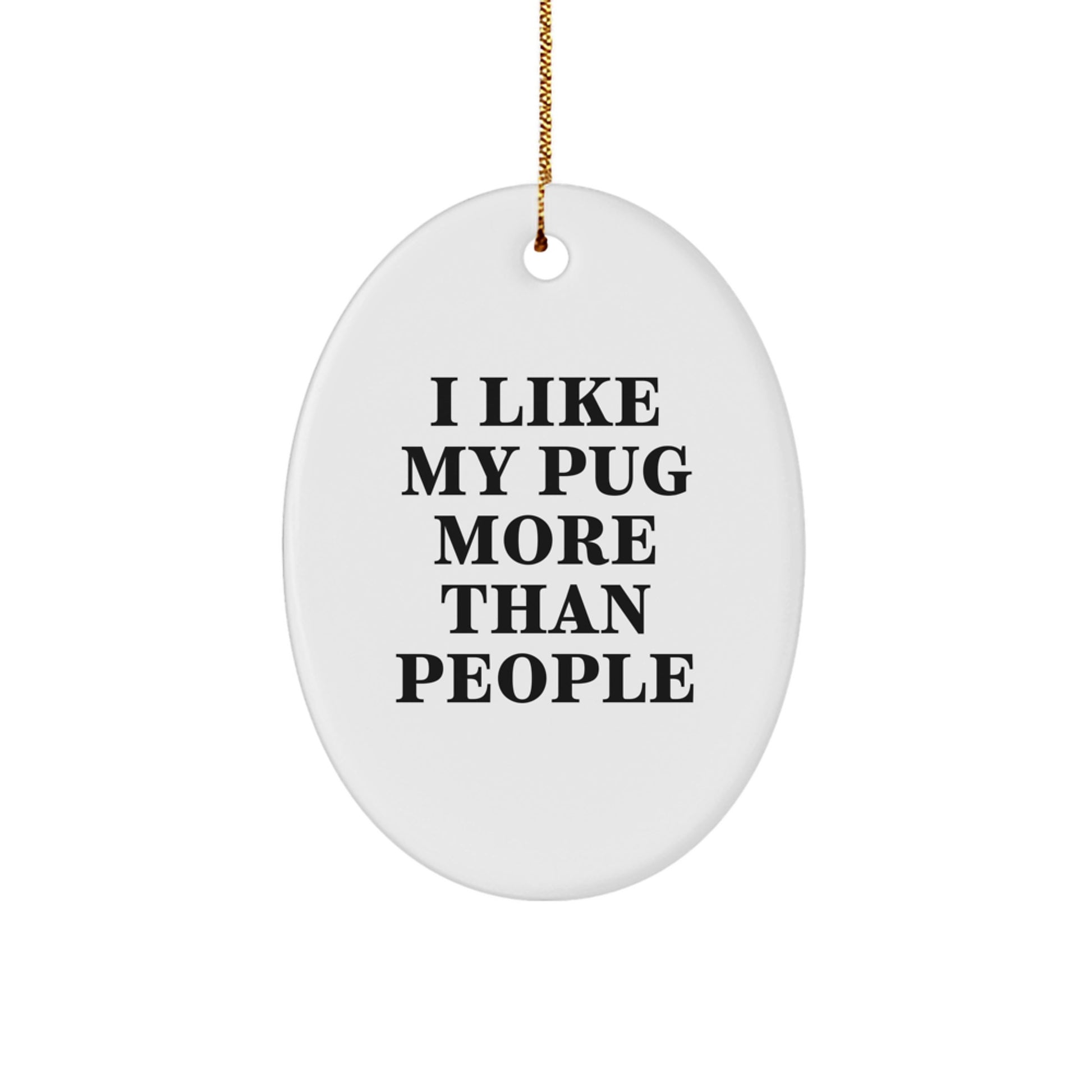 Funny Pug Dog Lover Gifts from Family - I Like My Pug More Than People Oval Ornament, Christmas Unique Gifts for Pug Dog Owners - Image 1