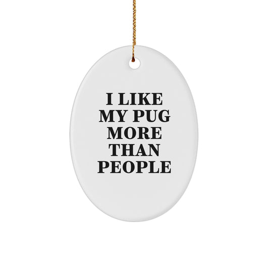 Funny Pug Dog Lover Gifts from Family - I Like My Pug More Than People Oval Ornament, Christmas Unique Gifts for Pug Dog Owners - Image 1