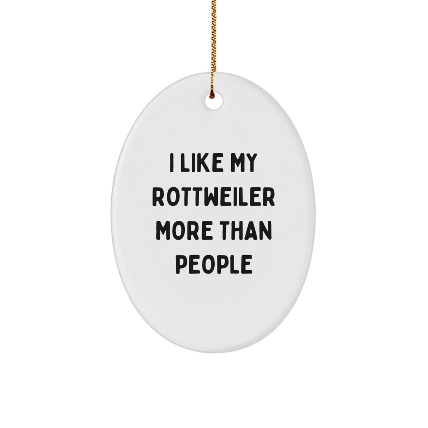Funny Rottweiler Dog Oval Ornament Gifts from Men to Family for Christmas Unique Decorations - I Like My Rottweiler More Than People - Image 1