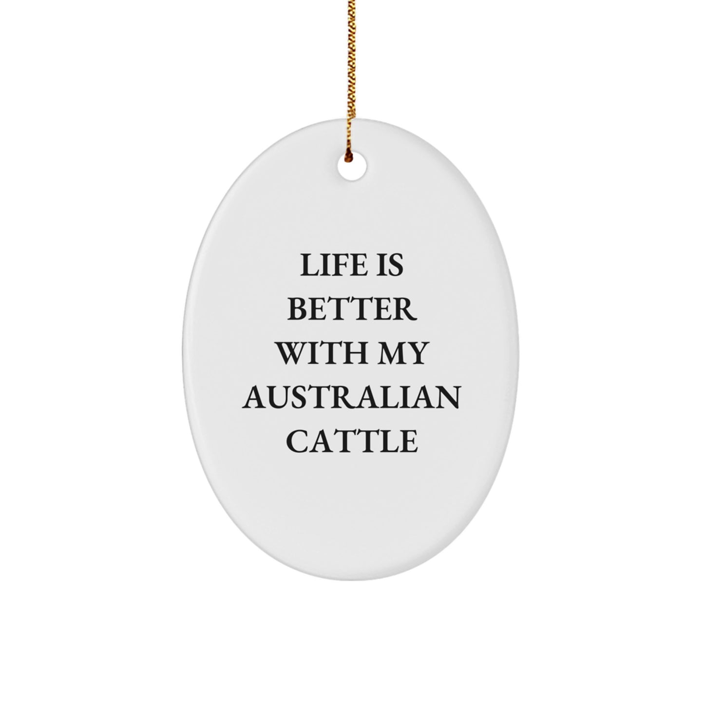 Funny Australian Cattle Dog Christmas Decor, Australian Cattle Dog Lover Gifts, Oval Ornament for Men or Women, 'Life Is Better With My Australian Cattle', Gifts from Family to Friends - Image 1