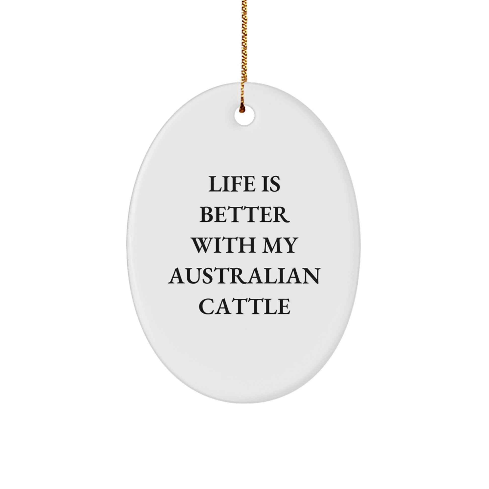 Funny Australian Cattle Dog Christmas Decor, Australian Cattle Dog Lover Gifts, Oval Ornament for Men or Women, 'Life Is Better With My Australian Cattle', Gifts from Family to Friends - Image 1