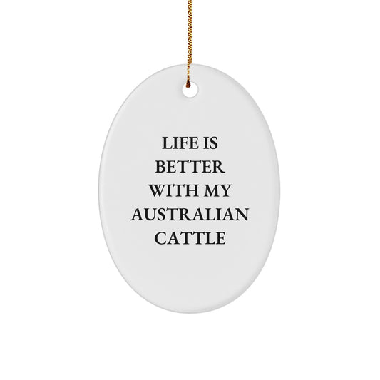 Funny Australian Cattle Dog Christmas Decor, Australian Cattle Dog Lover Gifts, Oval Ornament for Men or Women, 'Life Is Better With My Australian Cattle', Gifts from Family to Friends - Image 1