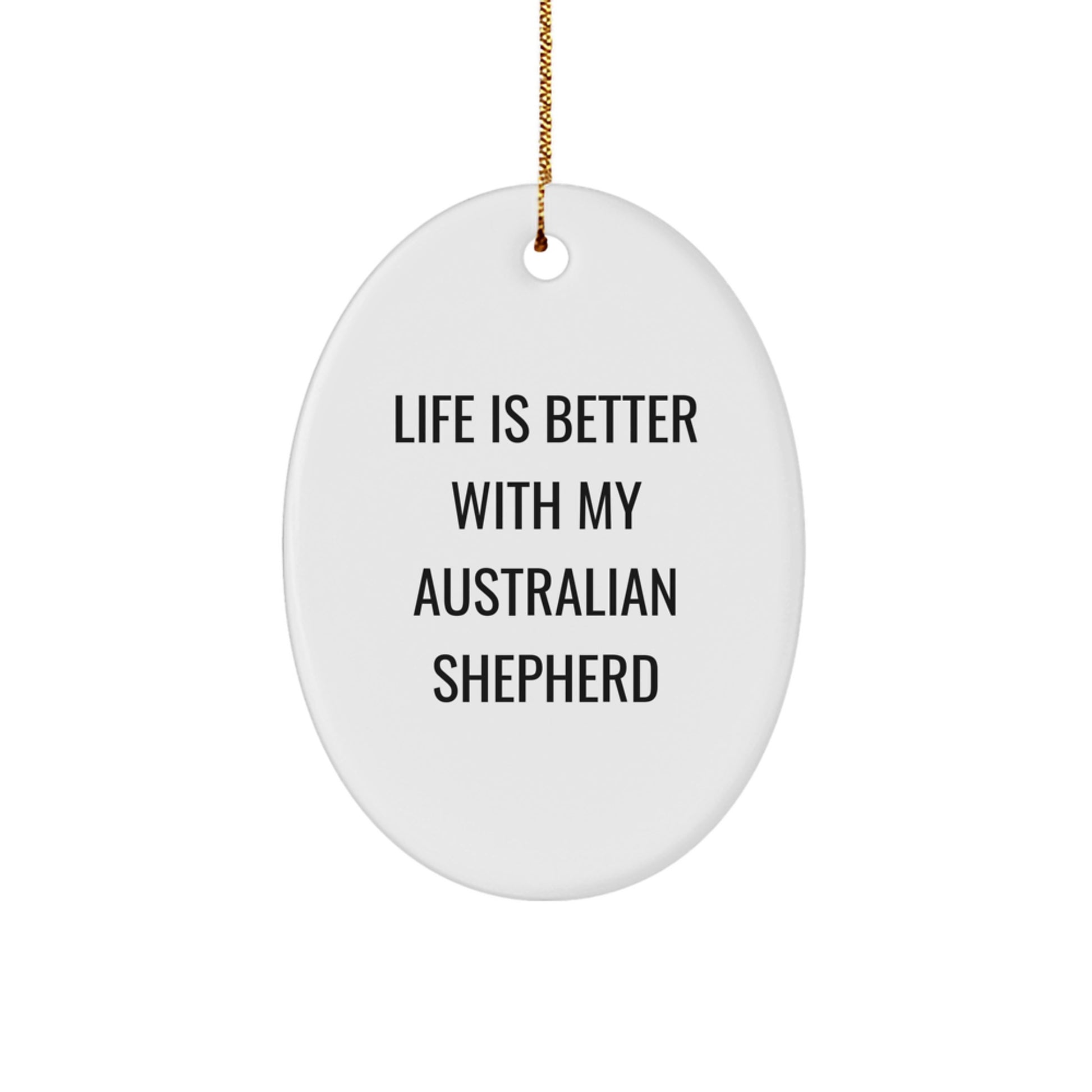 Funny Australian Shepherd Dog Gifts, Oval Ornament, Life Is Better With My Australian Shepherd - Unique Christmas Unique Gifts from Friends to Family - Image 1