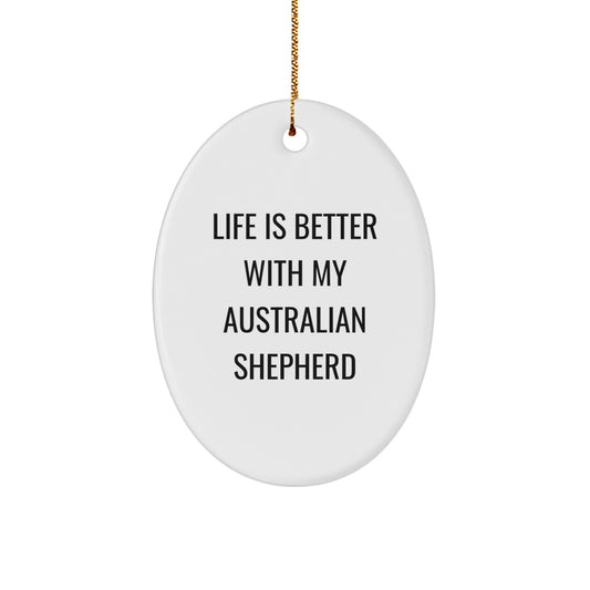 Funny Australian Shepherd Dog Gifts, Oval Ornament, Life Is Better With My Australian Shepherd - Unique Christmas Unique Gifts from Friends to Family - Image 1