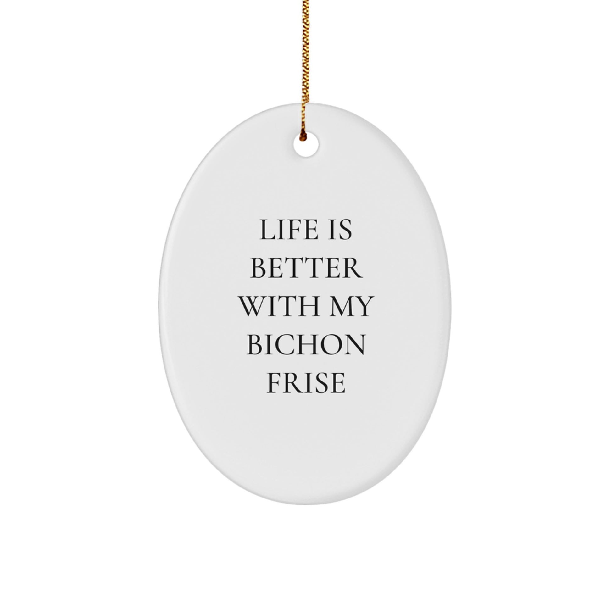 Bichon Frise Dog Lover Gifts from Friends and Family, Oval Ornament for Christmas Decor, Funny Quote Life Is Better With My Bichon Frise - Image 1