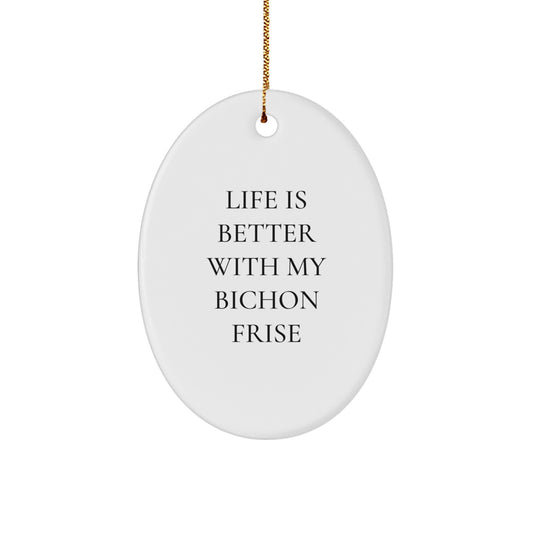Bichon Frise Dog Lover Gifts from Friends and Family, Oval Ornament for Christmas Decor, Funny Quote Life Is Better With My Bichon Frise - Image 1