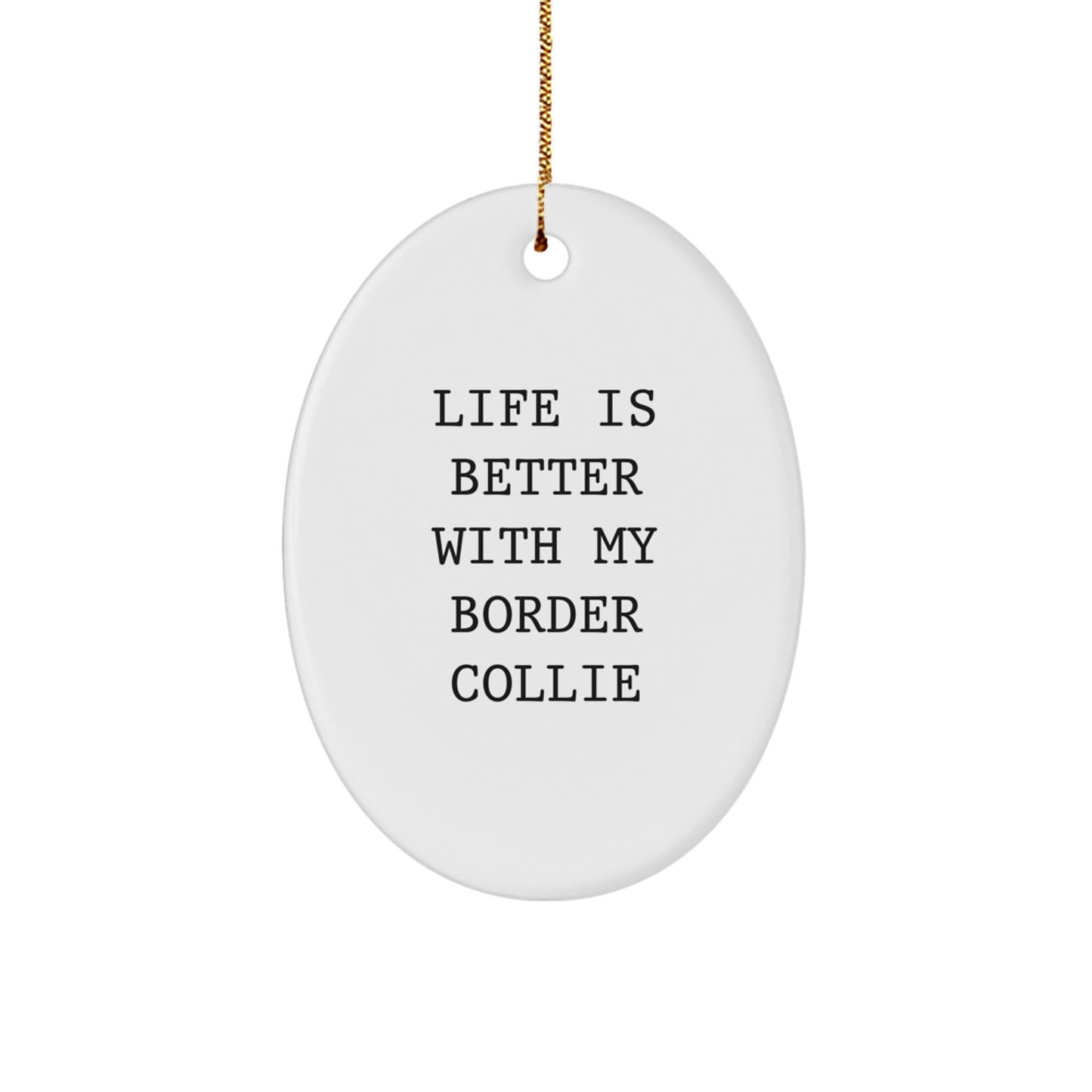 Funny Border Collie Dog Christmas Ornament Gifts from Friends for Family, Oval Ornament with 'Life Is Better With My Border Collie Dog' Quote - Image 1