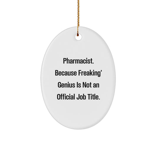 Funny Pharmacist Oval Ornament Gifts from Friends and Family - 'Pharmacist. Because Freaking' genius Is Not An Official Job Title.' Christmas Unique Presents - Image 1