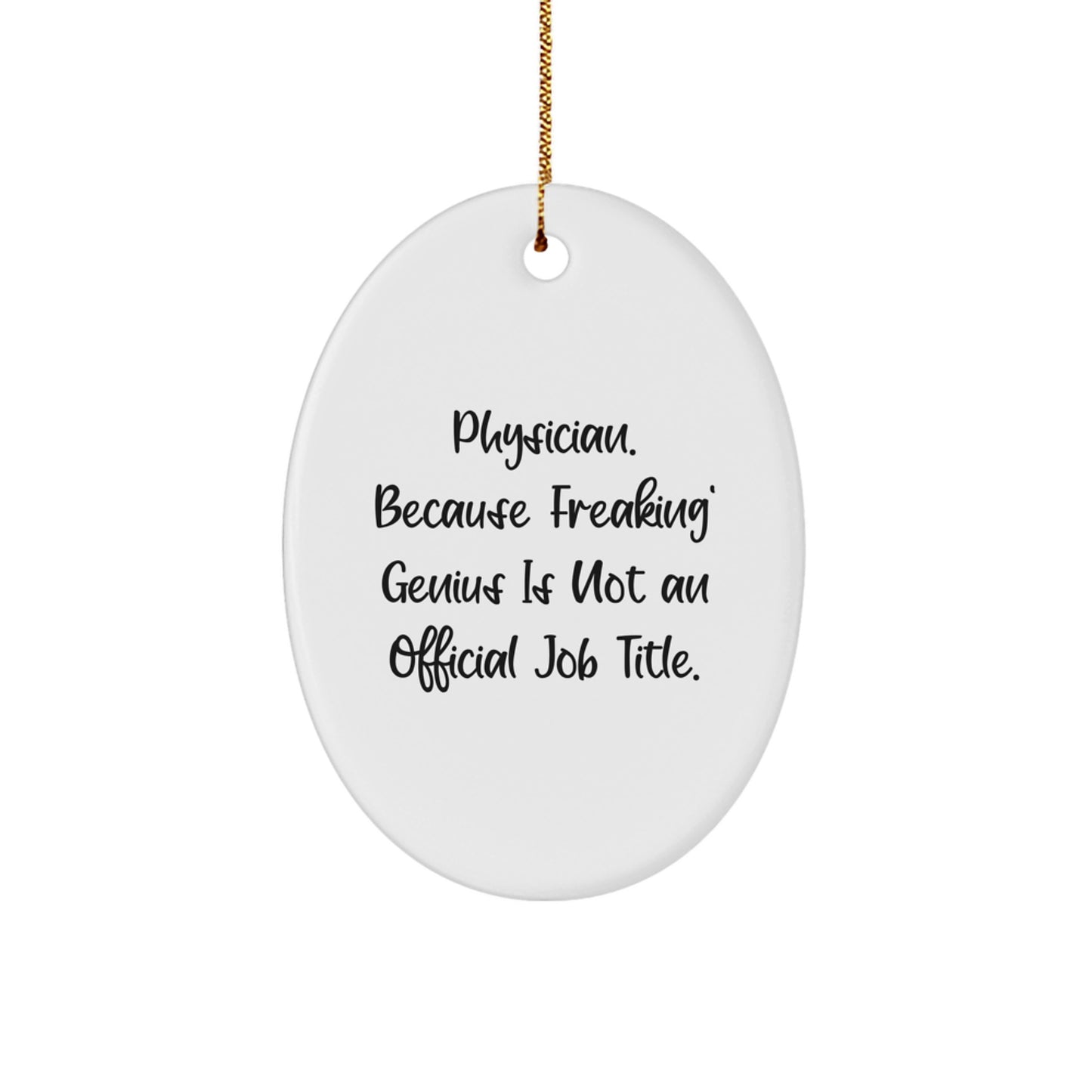 Funny Physician Oval Ornament Gifts from Friends and Family for Christmas - 'Physician. Because Freaking' genius Is Not An Official Job Title.' - Image 1