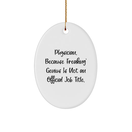 Funny Physician Oval Ornament Gifts from Friends and Family for Christmas - 'Physician. Because Freaking' genius Is Not An Official Job Title.' - Image 1