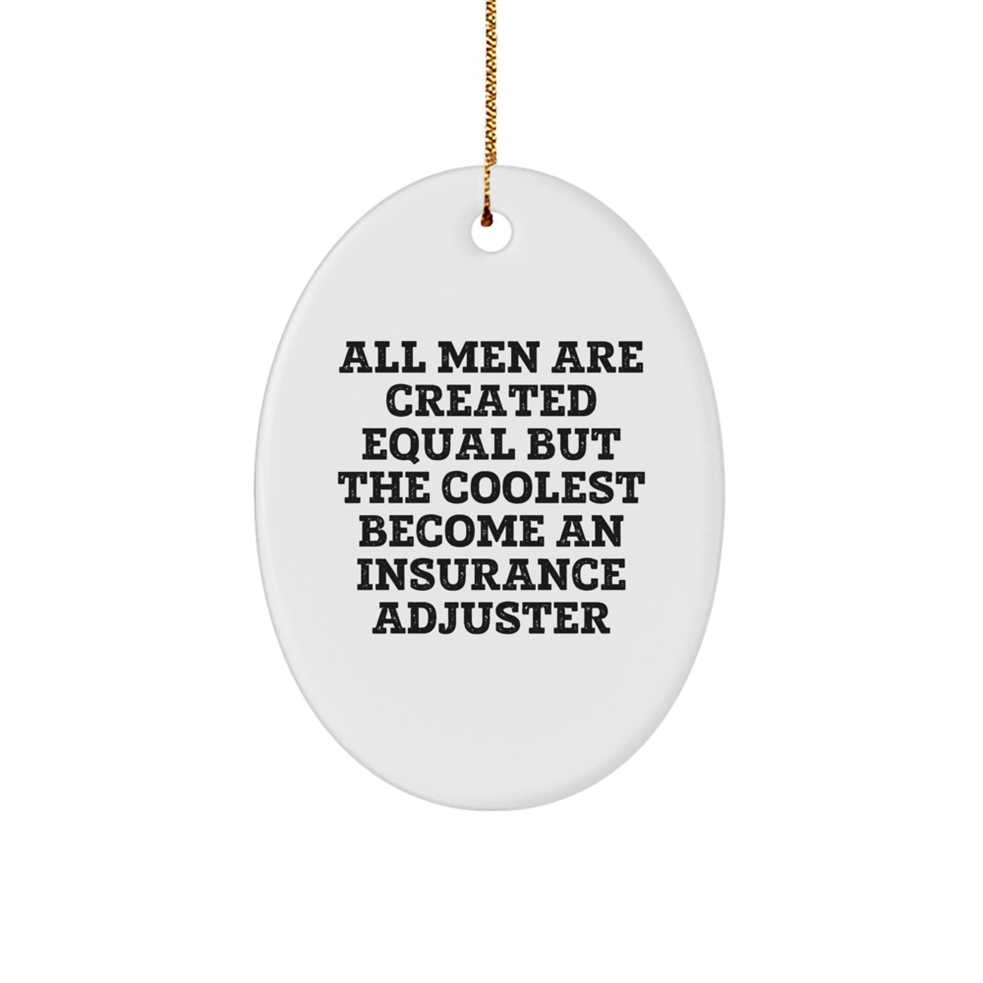 Funny Insurance Adjuster Gifts from Men, Unique Oval Ornament for Christmas, 'All Men Are Created Equal But The Coolest Become An Insurance Adjuster' Quote - Image 1
