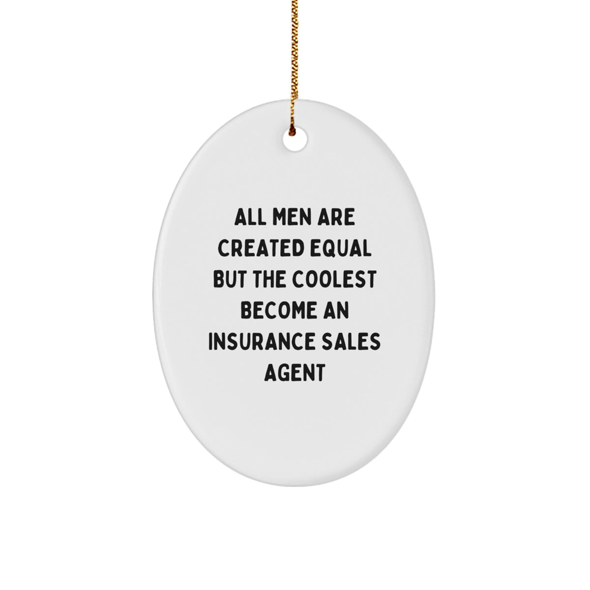 Funny Insurance Sales Agent Christmas Unique Gifts from Friends for Men Oval Ornament, 'All Men Are Created Equal But The Coolest Become An Insurance Sales Agent' Quote, Oval Shaped - Image 1