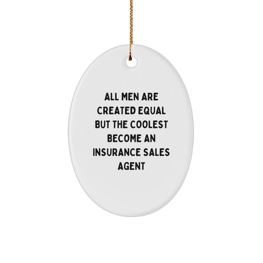 Funny Insurance Sales Agent Christmas Unique Gifts from Friends for Men Oval Ornament, 'All Men Are Created Equal But The Coolest Become An Insurance Sales Agent' Quote, Oval Shaped - Image 1
