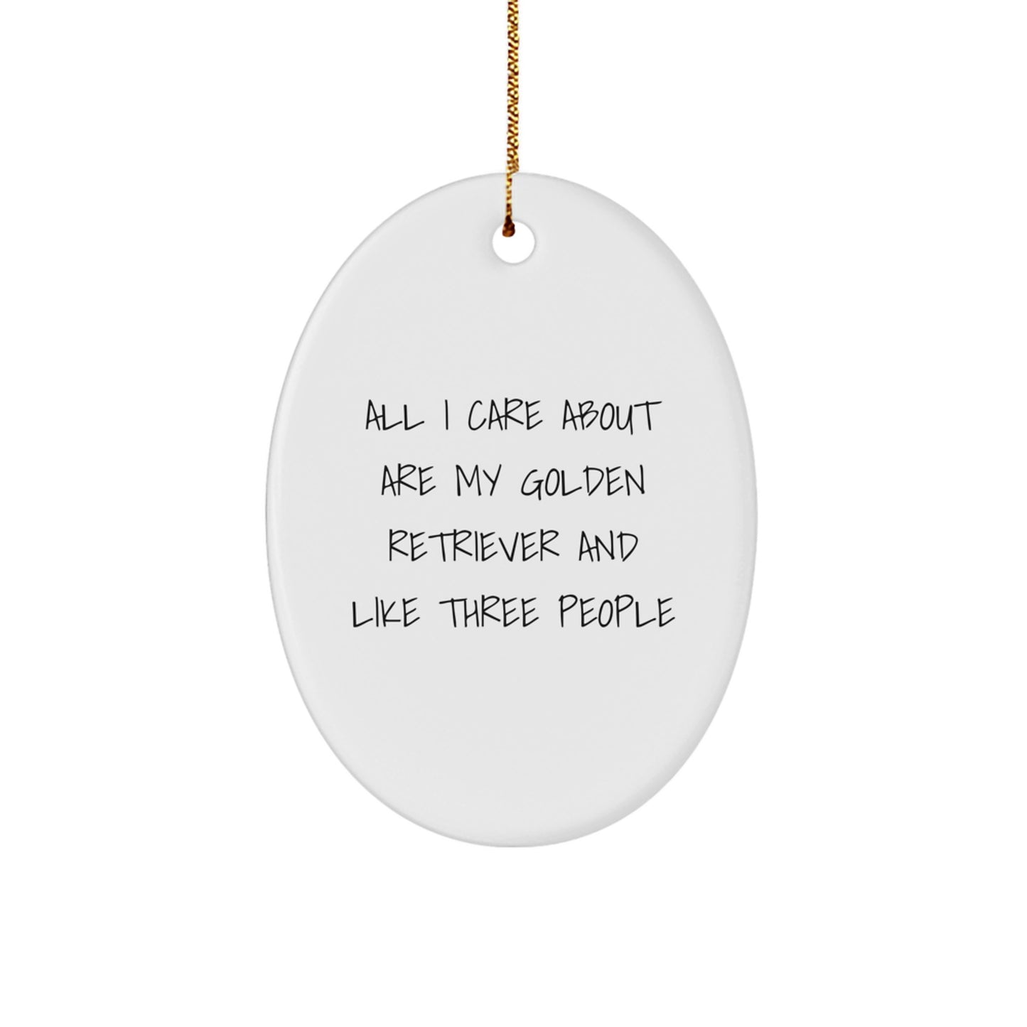 Funny Golden Retriever Dog Lover Gifts from Men to Friends for Christmas Unique Oval Ornament, All I Care About Are My Golden Retriever And Like Three People - Image 1