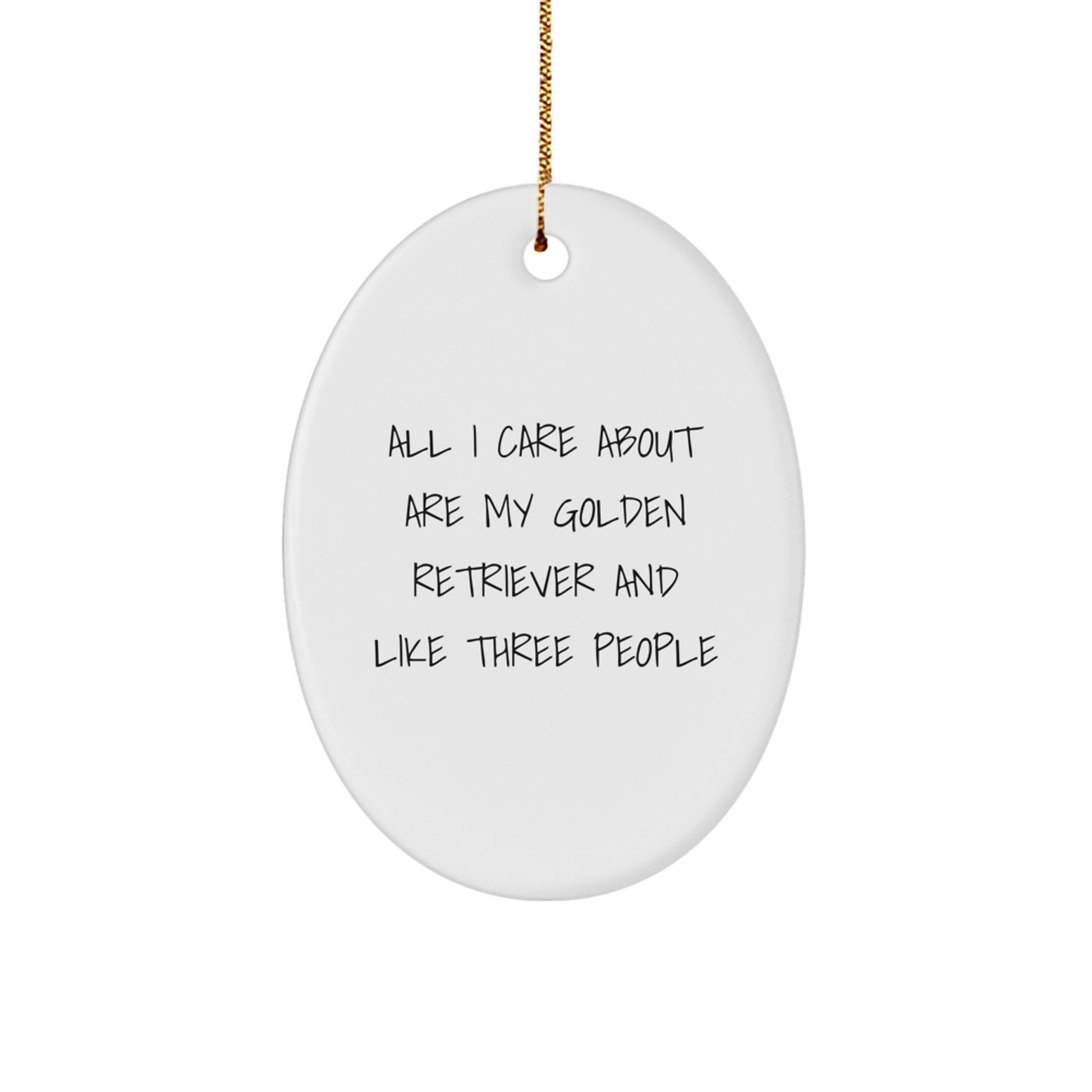 Funny Golden Retriever Dog Lover Gifts from Men to Friends for Christmas Unique Oval Ornament, All I Care About Are My Golden Retriever And Like Three People - Image 1