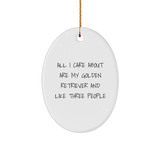 Funny Golden Retriever Dog Lover Gifts from Men to Friends for Christmas Unique Oval Ornament, All I Care About Are My Golden Retriever And Like Three People - Image 1