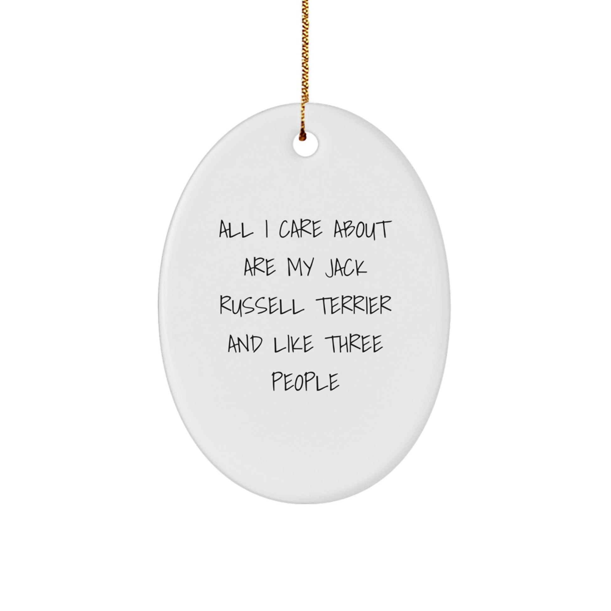 Funny Jack Russell Terrier Dog Gifts from Men to Friends at Christmas Unique Oval Ornament, 'All I Care About Are My Jack Russell Terrier And Like Three People' - Image 1