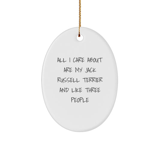 Funny Jack Russell Terrier Dog Gifts from Men to Friends at Christmas Unique Oval Ornament, 'All I Care About Are My Jack Russell Terrier And Like Three People' - Image 1