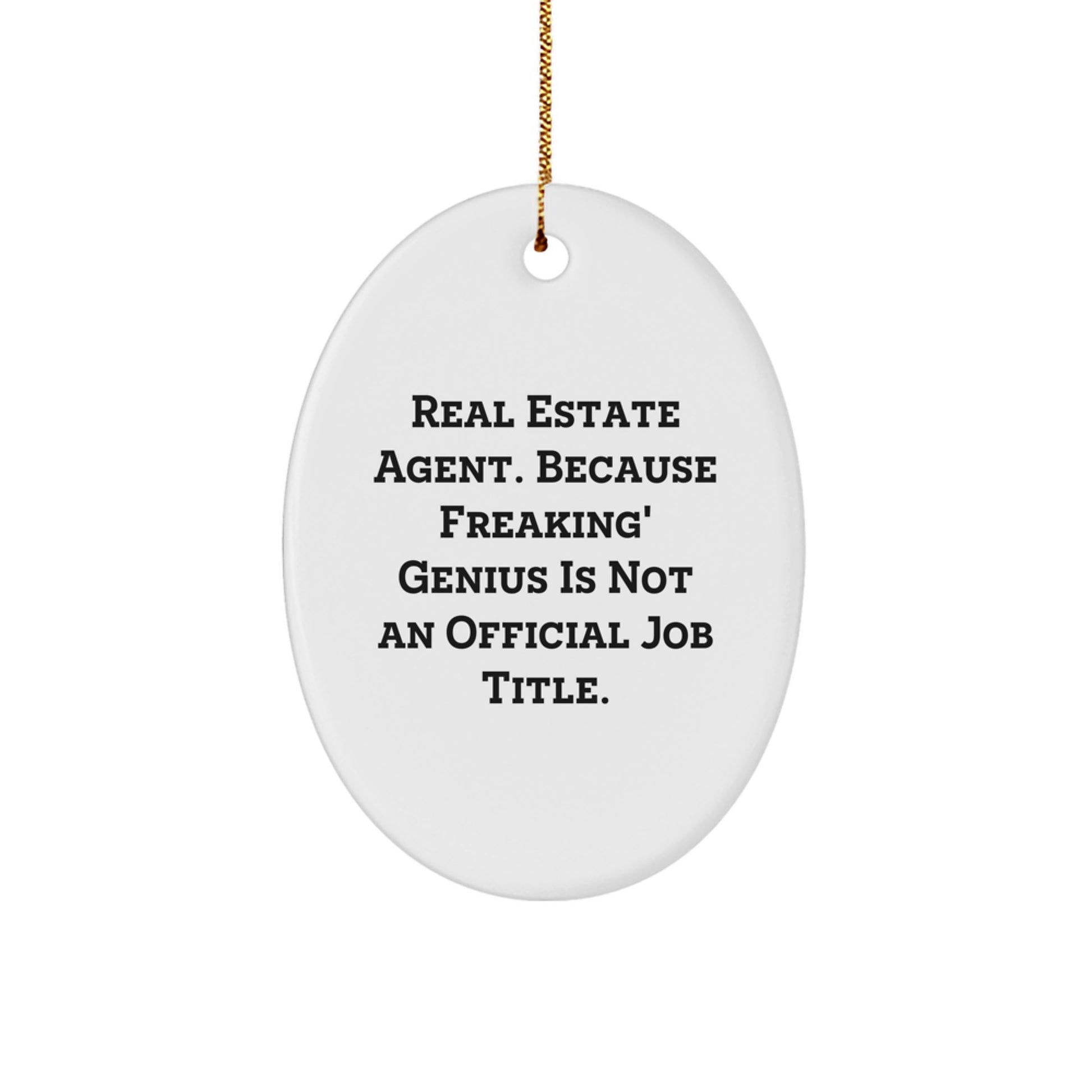 Funny Real Estate Agent Gifts from Friends for Christmas Oval Ornament, Oval Shaped with Real Estate Agent Quote 'Real Estate Agent. Because Freaking' genius Is Not An Official Job Title.' - Image 1