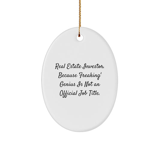 Funny Real Estate Investor Gifts, Oval Ornament, 'Real Estate Investor. Because Freaking' genius Is Not An Official Job Title.' - Christmas Unique Gifts from Friends, Family, Coworkers - Image 1