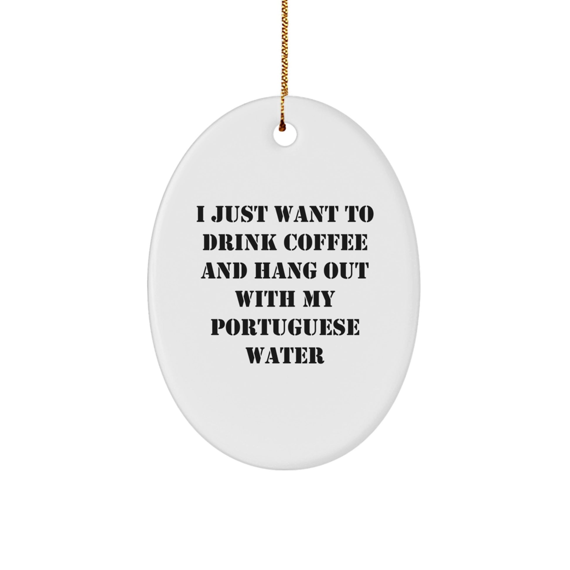 Funny Portuguese Water Dog Oval Ornament Gifts from Friends for Portuguese Water Dog Lover - I Just Want To Drink Coffee - Christmas Unique Gifts - Image 1