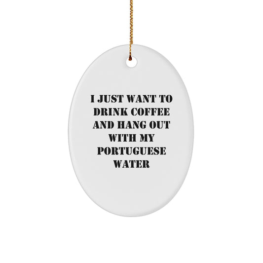 Funny Portuguese Water Dog Oval Ornament Gifts from Friends for Portuguese Water Dog Lover - I Just Want To Drink Coffee - Christmas Unique Gifts - Image 1