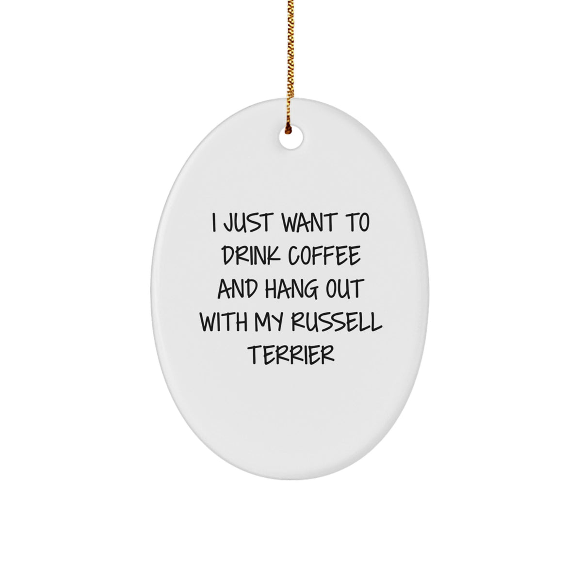 Funny Russell Terrier Dog Oval Ornament Gifts from Men to Friends, Cute Christmas Unique Gifts for Russell Terrier Dog Lovers, 'I Just Want To Drink Coffee And Hang Out With My Russell Terrier' Quote - Image 1