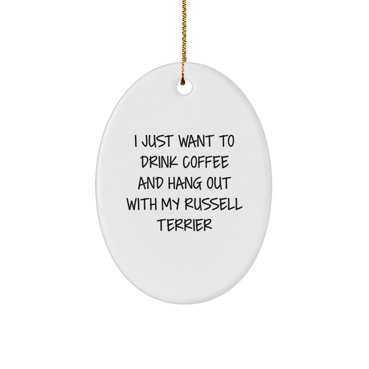 Funny Russell Terrier Dog Oval Ornament Gifts from Men to Friends, Cute Christmas Unique Gifts for Russell Terrier Dog Lovers, 'I Just Want To Drink Coffee And Hang Out With My Russell Terrier' Quote - Image 1