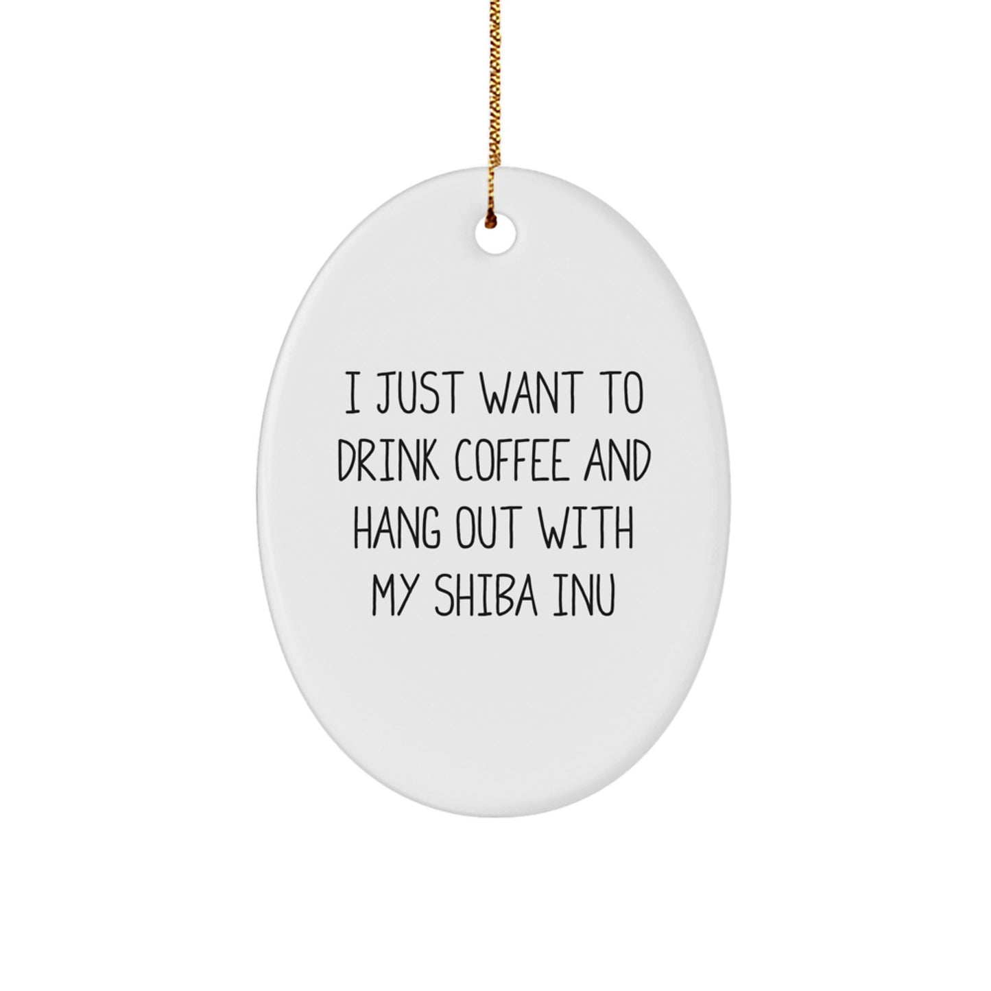 Funny Shiba Inu Dog Oval Ornament Gifts from Men to Women Friends for Christmas Unique Decorations Home, 'I Just Want to Drink Coffee and Hang Out with My Shiba Inu' - Image 1