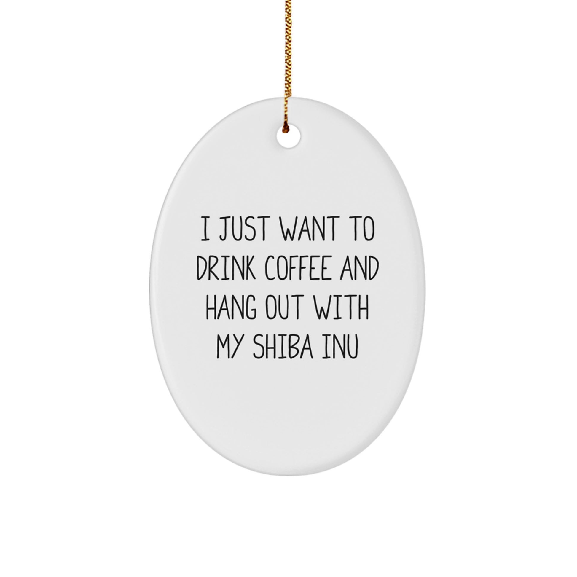 Funny Shiba Inu Dog Oval Ornament Gifts from Men to Women Friends for Christmas Unique Decorations Home, 'I Just Want to Drink Coffee and Hang Out with My Shiba Inu' - Image 1