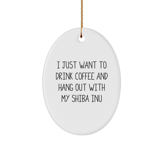 Funny Shiba Inu Dog Oval Ornament Gifts from Men to Women Friends for Christmas Unique Decorations Home, 'I Just Want to Drink Coffee and Hang Out with My Shiba Inu' - Image 1