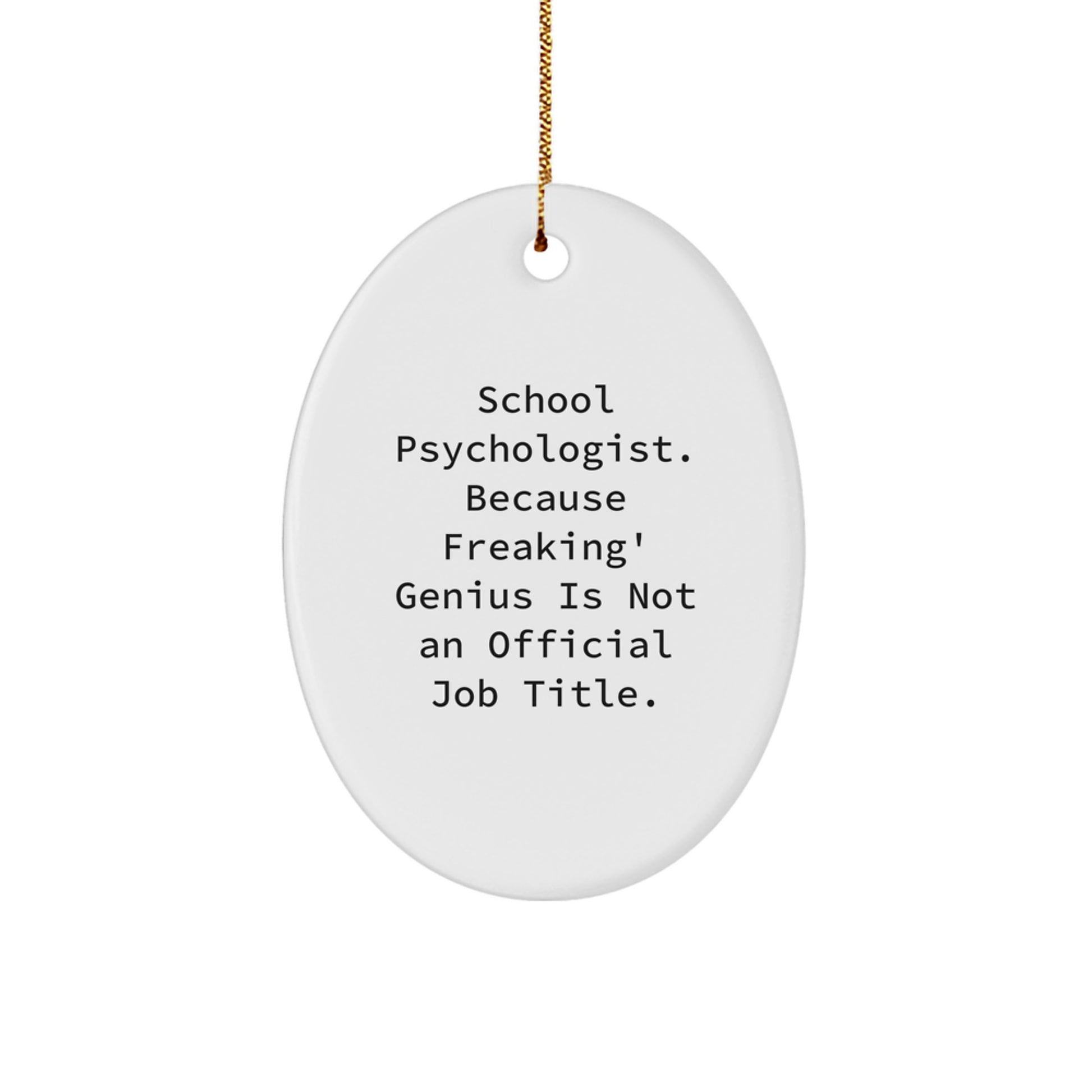 Funny School Psychologist Christmas Unique Gifts from Men for School Psychologist Friends, Oval Ornament - 'School Psychologist. Because Freaking' genius Is Not An Official Job Title.', Unique - Image 1