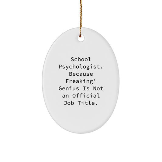 Funny School Psychologist Christmas Unique Gifts from Men for School Psychologist Friends, Oval Ornament - 'School Psychologist. Because Freaking' genius Is Not An Official Job Title.', Unique - Image 1