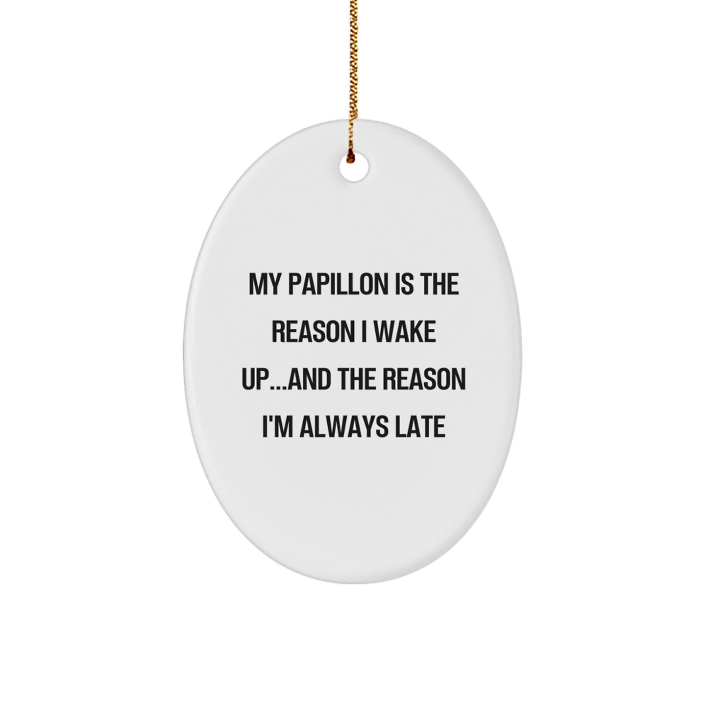 Funny Papillon Dog Gifts for Men - Oval Ornament with My Papillon Is The Reason I Wake Up Quote, Christmas Unique Gifts from Friends, Family - Image 1