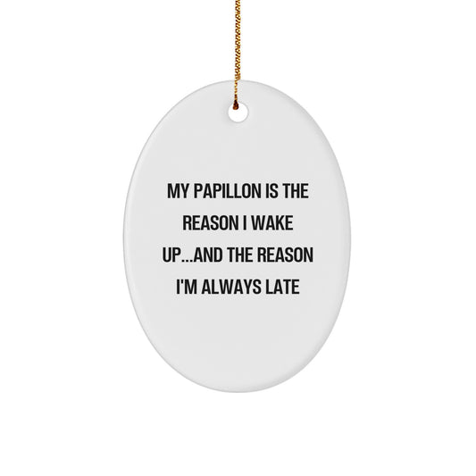 Funny Papillon Dog Gifts for Men - Oval Ornament with My Papillon Is The Reason I Wake Up Quote, Christmas Unique Gifts from Friends, Family - Image 1