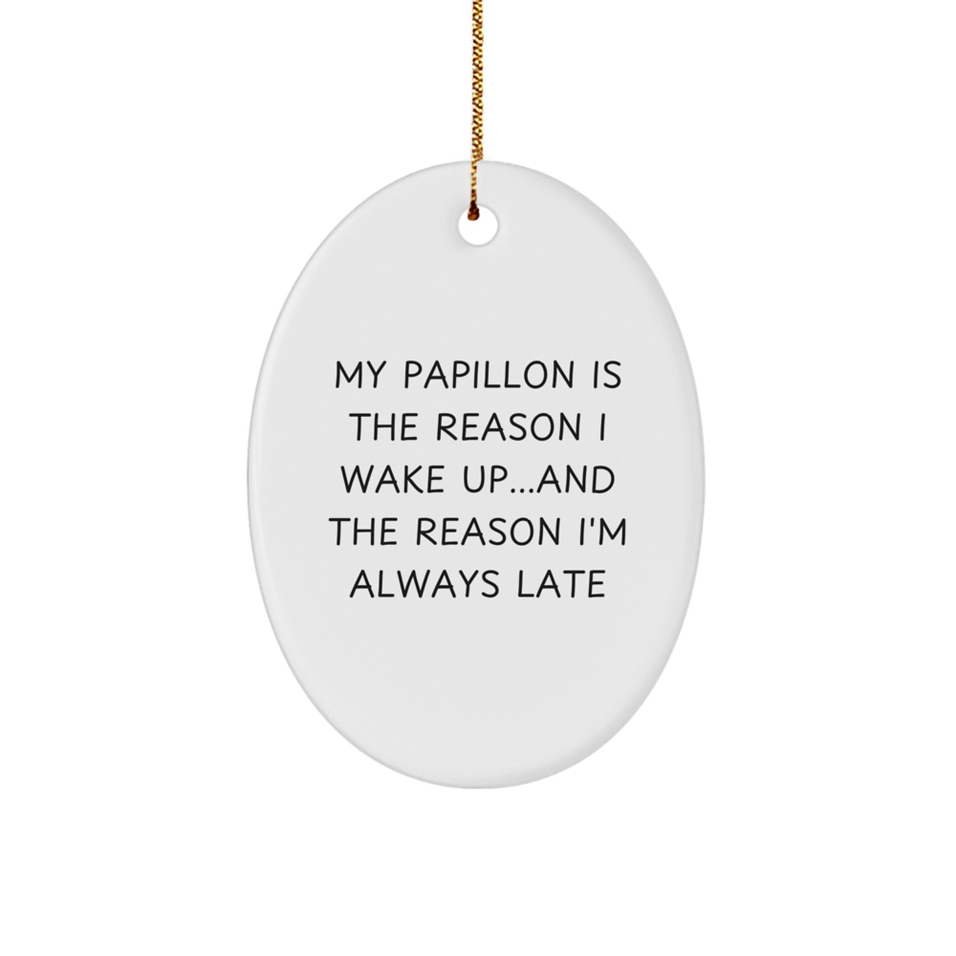 Funny Papillon Dog Christmas Unique Gifts for Friends, Family, and Loved Ones - 'My Papillon Is The Reason I Wake Up...and The Reason I'm Always Late' Oval Ornament - Image 1
