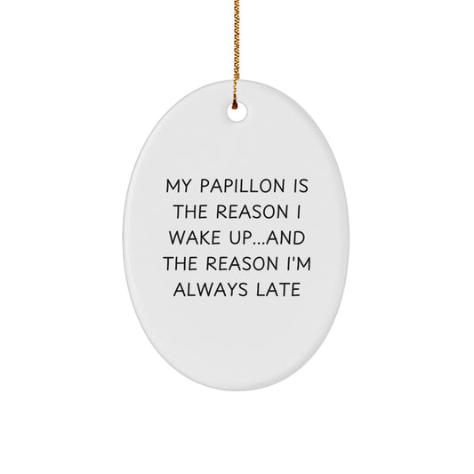 Funny Papillon Dog Christmas Unique Gifts for Friends, Family, and Loved Ones - 'My Papillon Is The Reason I Wake Up...and The Reason I'm Always Late' Oval Ornament - Image 1