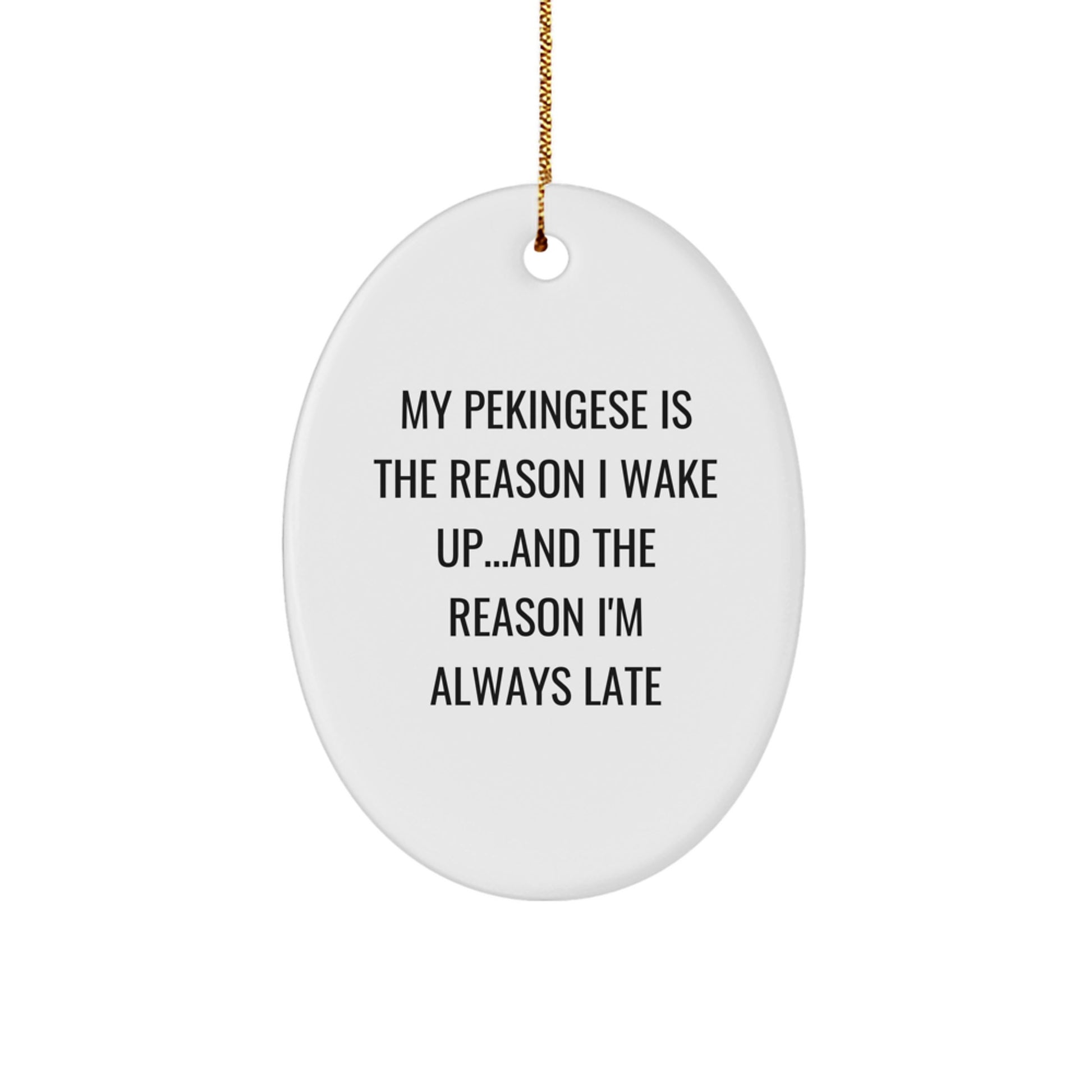 Funny Pekingese Dog Oval Ornament Gifts for Christmas, Gifts from Friends to Family, 'My Pekingese Is The Reason I Wake Up...and The Reason I'm Always Late' - Image 1