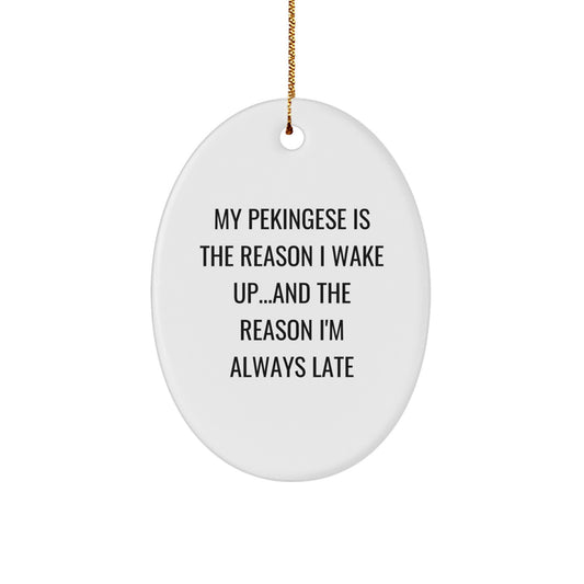 Funny Pekingese Dog Oval Ornament Gifts for Christmas, Gifts from Friends to Family, 'My Pekingese Is The Reason I Wake Up...and The Reason I'm Always Late' - Image 1